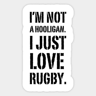 I'm Not A hooligan. I Just Love Rugby Sticker